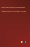 The Caravan Route Between Egypt and Syria 3385422965 Book Cover