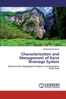 Characterization and Management of Karst Drainage System: Based on Kars Hydrograph Analysis in Gunung Sewu Karst Area 6134969796 Book Cover