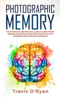 Photographic Memory: Your Complete and Practical Guide to Learn Faster, Increase Retention and Be More Productive with Beginners and Advanced Techniques 1792932413 Book Cover