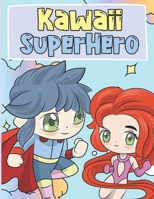 Kawaii SuperHero: Coloring Book For Kids 4-9 - Cute and Adorable Kawaii SuperHeros Illustrations - Chibi Coloring Book for Kids B08FP9Z5KX Book Cover