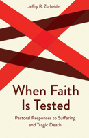 When Faith Is Tested: Pastoral Responses to Suffering and Tragic Death (Creative Pastoral Care and Counseling Series) 0800629787 Book Cover