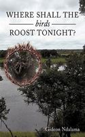 Where Shall the Birds Roost Tonight? 1456772139 Book Cover