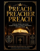 Preach Preacher Preach: A Ready Word for Every Sacred Moment, Sudden Assignment, and Open Door B0GYRTTQM2 Book Cover