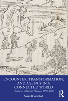 Encounter, Transformation, and Agency in a Connected World: Narratives of Korean Women, 1550-1700 1032343095 Book Cover