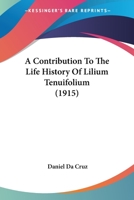 A Contribution To The Life History Of Lilium Tenuifolium 1166417867 Book Cover