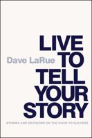 Live to Tell Your Story: Stories and Decisions on the Road to Success 0578108542 Book Cover