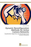 Dynamic Reconfiguration Methods for Active Camera Networks 3838132181 Book Cover