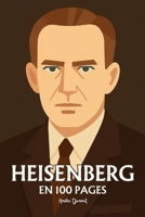 Werner Heisenberg: l'essentiel de ses travaux en 100 pages (French Edition) B0FR7NGCTY Book Cover