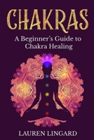 Chakras: A Beginner’s Guide to Chakra Healing 1761037404 Book Cover