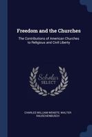 Freedom And The Churches: The Contributions Of American Churches To Religious And Civil Liberty (1913) 116533352X Book Cover