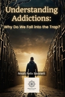Understanding Addictions: Why Do We Fall into the Trap? B0F2F1M4NB Book Cover