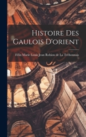 Histoire des Gaulois D'orient 1017544077 Book Cover