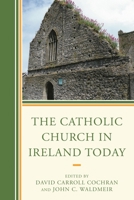 The Catholic Church in Ireland Today 1498502520 Book Cover
