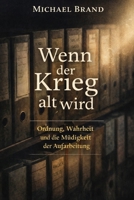 Wenn der Krieg alt wird: Ordnung, Wahrheit und die Müdigkeit der Aufarbeitung (Alternativen der Geschichte) (German Edition) B0GPX2GRG6 Book Cover