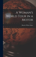A Woman's World Tour in a Motor 1015714269 Book Cover
