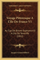 Voyage Pittoresque A L'Ile-de-France, Au Cap de Bonne-Espa(c)Rance. T 1 (A0/00d.1812) 2012778062 Book Cover