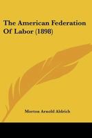 The American Federation of Labor 1120723248 Book Cover