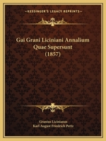 Gai Grani Liciniani Annalium Quae Supersunt (1857) 1165303728 Book Cover