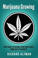 Marijuana Growing: A DIY Guide To Raising Your Own Plants From Seed To Harvest 1547010800 Book Cover