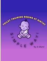 Toilet Training Begins At Birth?: Simple Way! 106974140X Book Cover