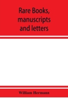 Rare books, manuscripts and letters, including the fine collection formed by William Hermann of White Plains, N.Y. 9353928605 Book Cover