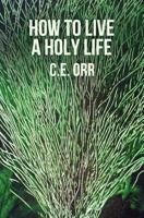 How To Live A Holy Life 1477569871 Book Cover