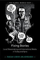 Fixing Stories: Local Newsmaking and International Media in Turkey and Syria 1316518000 Book Cover