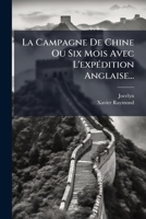 La Campagne De Chine Ou Six Mois Avec L'expédition Anglaise... 127131018X Book Cover
