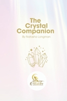 The Crystal Companion: A Beginner's Guide to Crystal Healing B0H1N97K3T Book Cover