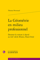 La Geometrie En Milieu Professionnel: Dessiner La Voiture a Cheval Au Xixe Siecle (France, Etats-Unis) 2406147614 Book Cover