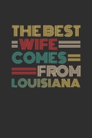 The Best Wife Comes From Louisiana: Personal Planner 24 month 100 page 6 x 9 Dated Calendar Notebook For 2020-2021 Academic Year Retro Wedding Anniversary notebook for Her to jot down ideas and notes 1699279179 Book Cover