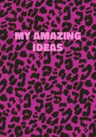 My Amazing Ideas: Pink Leopard Print Notebook With Funny Text On The Cover (Animal Skin Pattern). College Ruled (Lined) Journal. Wild Cat Theme with Cheetah Fur Design 1708430369 Book Cover