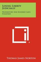 Losing Liberty Judicially: Prohibitory and Kindred Laws Examined 1258326590 Book Cover