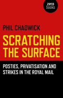Scratching the Surface: Posties, Privatisation and Strikes in the Royal Mail 1782795243 Book Cover