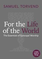 For the Life of the World: The Essentials of Episcopal Worship 1640654186 Book Cover