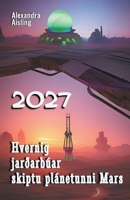 2027 Hvernig jarðarbúar skiptu plánetunni Mars B0BVGFJGZD Book Cover