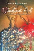 Vibrational Art - A Tool for Creating Your Reality 1645753042 Book Cover