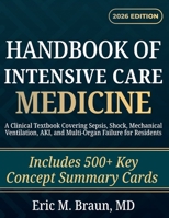 Handbook of Intensive Care Medicine: A Clinical Textbook Covering Sepsis, Shock, Mechanical Ventilation, AKI, and Multi-Organ Failure for Residents B0GXRL2GSM Book Cover