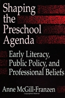 Shaping the Preschool Agenda: Early Literacy, Public Policy, and Professional Beliefs (S U N Y Series, Literacy, Culture, and Learning) 0791411958 Book Cover