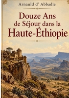 Douze Ans de Séjour dans la Haute-Éthiopie 2322855847 Book Cover