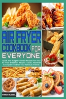 Air Fryer Cookbook for Everyone: Quick And Budget Friendly Recipes For Your Air Fryer Breakfast Recipes. Easier, Healthier & Crispier Food for Your Family & Friends 1801949484 Book Cover