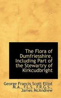 The Flora of Dumfriesshire, Including Part of the Stewartry of Kirkcudbright 3337175198 Book Cover