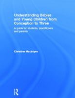 Understanding Babies and Young Children from Conception to Three: A guide for students, practitioners and parents 0415669774 Book Cover