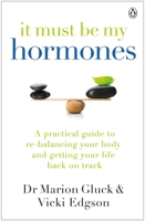 It Must Be My Hormones: A Practical Guide to Re-balancing your Body and Getting your Life Back on Track 0718187792 Book Cover