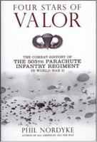 Four Stars of Valor: The Combat History of the 505th Parachute Infantry Regiment in World War II 0760326649 Book Cover