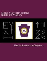 Mark Masters Lodge Book of Marks: Also for Royal Arch Chapters 1500587044 Book Cover