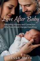 Love After Baby: Rebuilding Intimacy and Connection After Parenthood Changes Everything B0FFZF5SJ1 Book Cover
