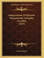 Inaugurazione Del Ricordo Monumentale Ad Egidio Forcellini (1879) 1166688615 Book Cover
