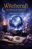 Witchcraft by Blood & Tradition: A Beginner's Guide B0GMH9PJ2M Book Cover