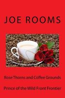 Rose Thorns and Coffee Grounds 1539310949 Book Cover